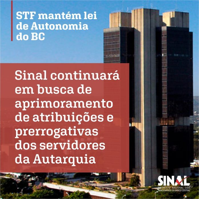 STF mantém lei de Autonomia do BC; Sinal seguirá lutando por atribuições e prerrogativas da classe