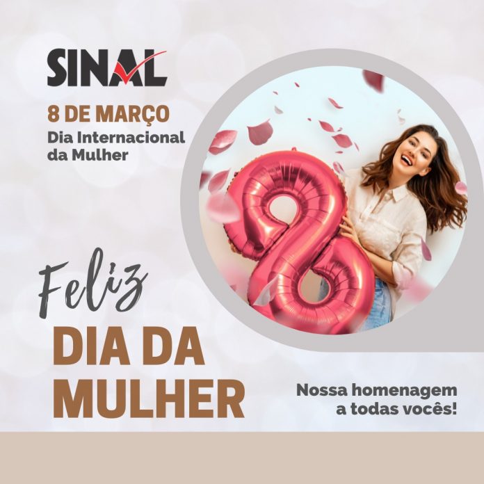 8 de março: SINAL parabeniza todas as mulheres