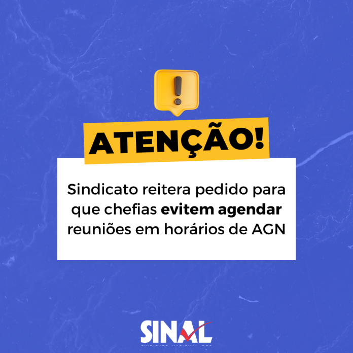 SINAL solicita que chefias evitem agendar reuniões nos horários de AGN