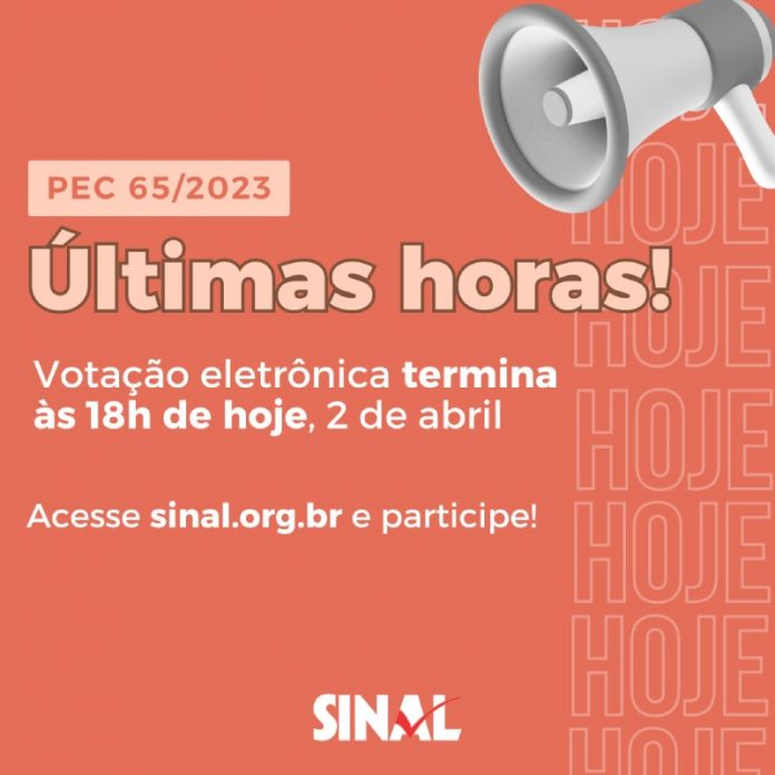 Últimas horas! VE sobre a PEC 65/2023 termina às 18h de hoje