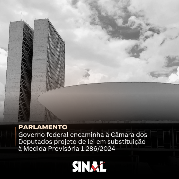 Governo encaminha à Câmara projeto de lei em substituição à MP 1.286/2024